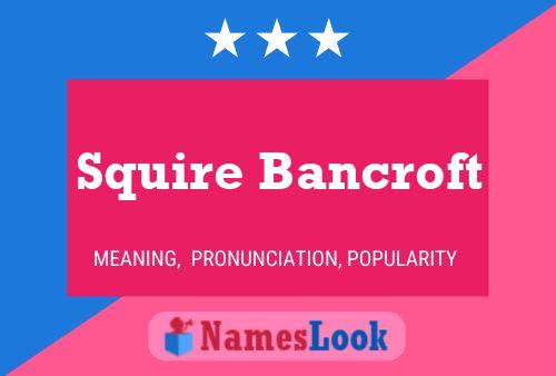 Pôster do nome Squire Bancroft