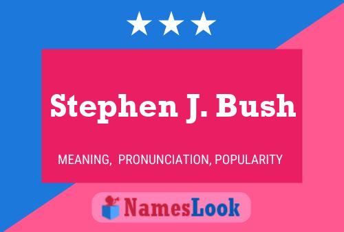 Pôster do nome Stephen J. Bush