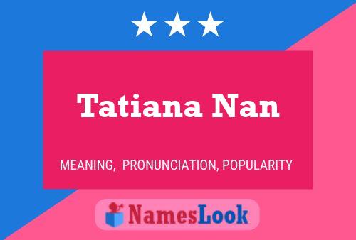 Pôster do nome Tatiana Nan