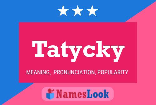 Pôster do nome Tatycky