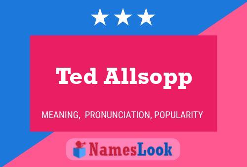 Pôster do nome Ted Allsopp