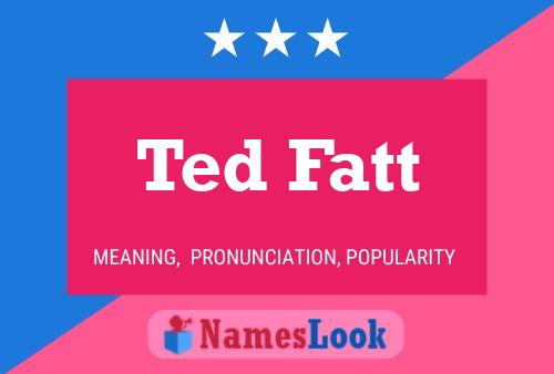 Pôster do nome Ted Fatt