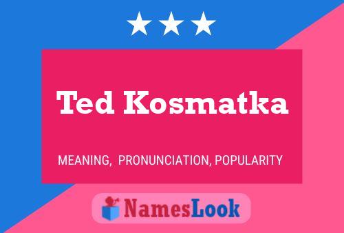 Pôster do nome Ted Kosmatka