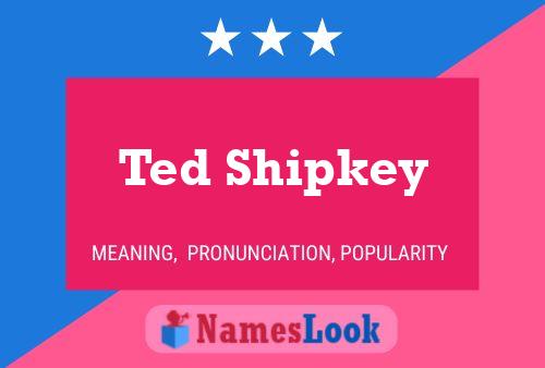 Pôster do nome Ted Shipkey