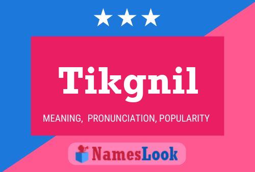 Pôster do nome Tikgnil