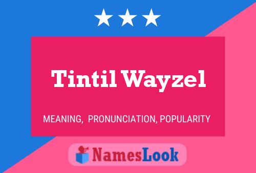 Pôster do nome Tintil Wayzel