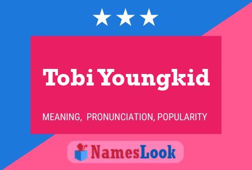 Pôster do nome Tobi Youngkid