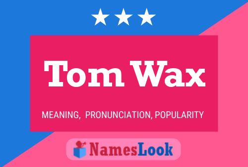 Pôster do nome Tom Wax