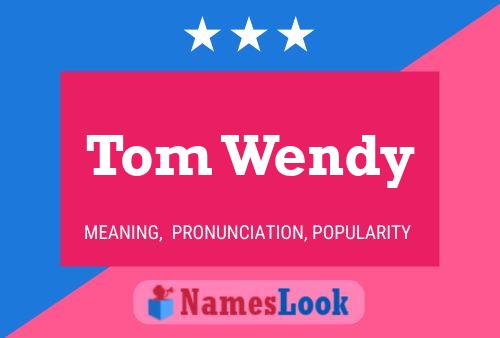 Pôster do nome Tom Wendy