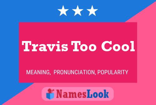 Pôster do nome Travis Too Cool