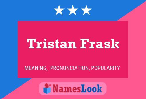 Pôster do nome Tristan Frask