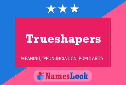 Pôster do nome Trueshapers