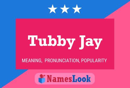 Pôster do nome Tubby Jay