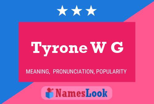 Pôster do nome Tyrone W G