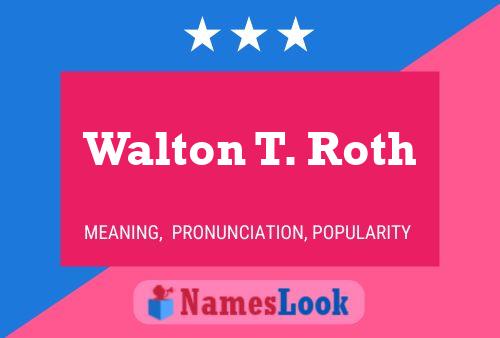 Pôster do nome Walton T. Roth