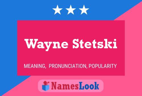 Pôster do nome Wayne Stetski