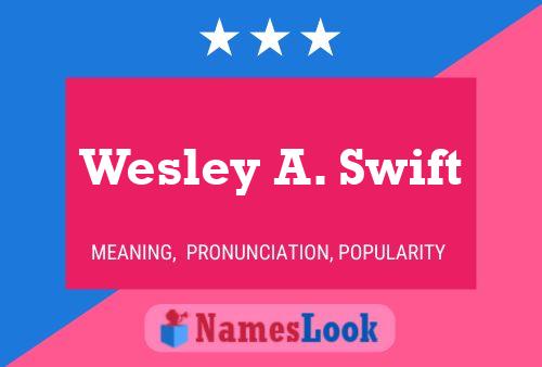 Pôster do nome Wesley A. Swift