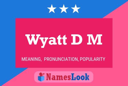 Pôster do nome Wyatt D M