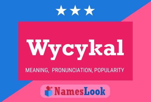 Pôster do nome Wycykal