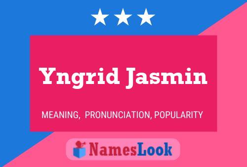 Pôster do nome Yngrid Jasmin